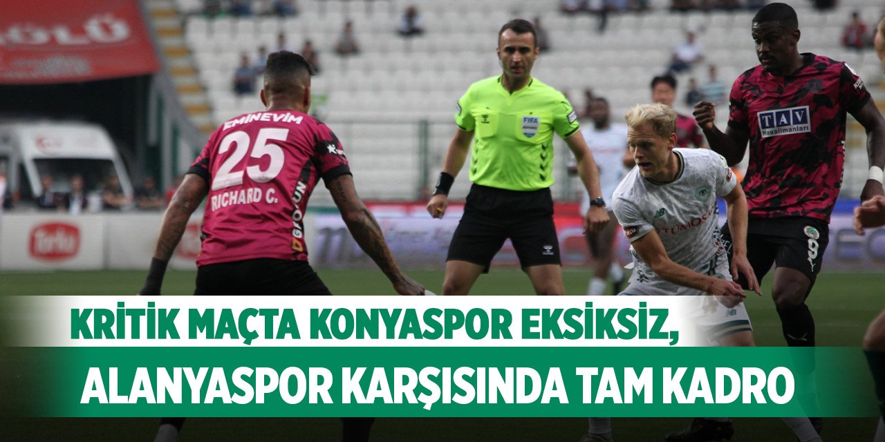 Kritik maçta Konyaspor eksiksiz, Alanyaspor karşısında tam kadro