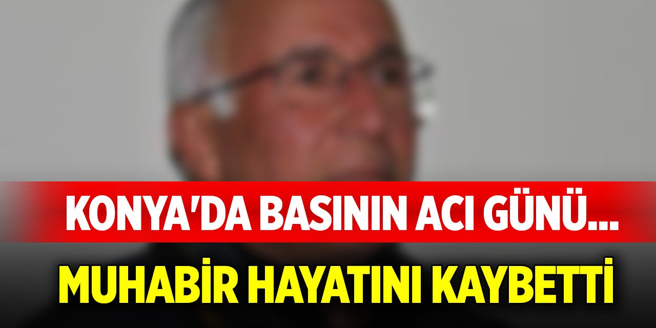 Konya'da basının acı günü... Muhabir hayatını kaybetti