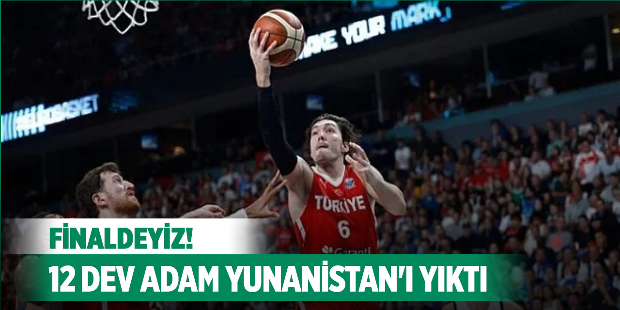 12 Dev Adam, yarı finalde Yunanistan'ı mağlup etti