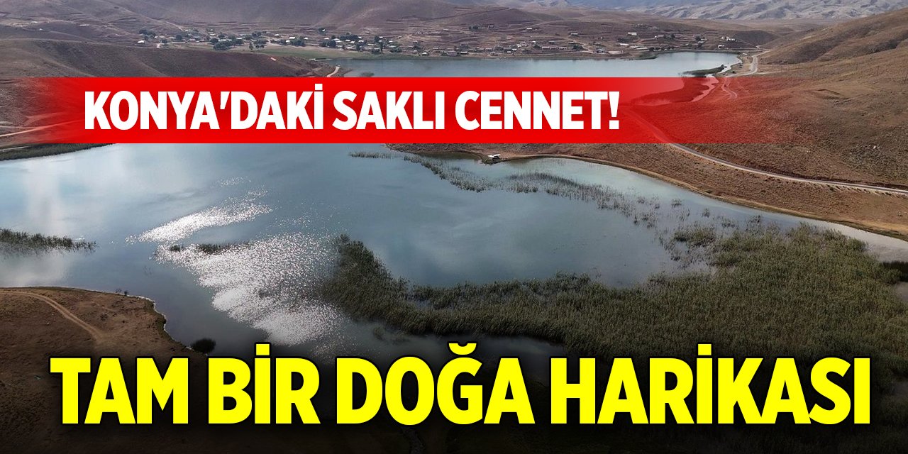 Konya'daki saklı cennet! Tam bir doğa harikası