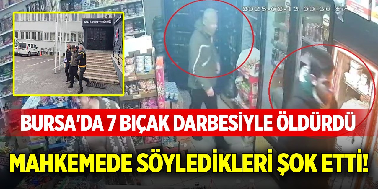 Bursa'da 7 bıçak darbesiyle öldürdü, mahkemedeki konuşması şok etti!