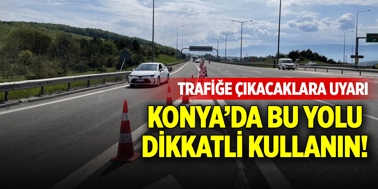 Konya’da trafiğe çıkacaklara uyarı!