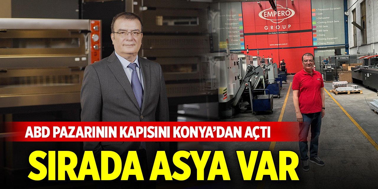 ABD pazarının kapısını Konya’dan açtı, sırada Asya var