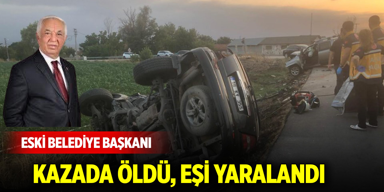Eski belediye başkanı kazada öldü, eşi yaralandı