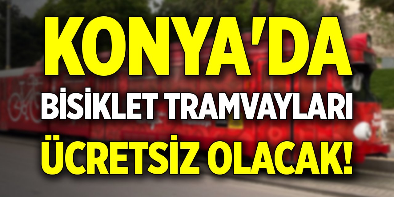 Konya'da bisiklet tramvayları ücretsiz olacak!