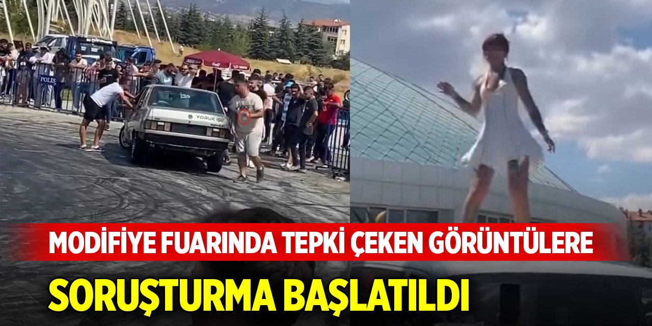 Modifiye fuarında tepki çeken görüntülere soruşturma başlatıldı