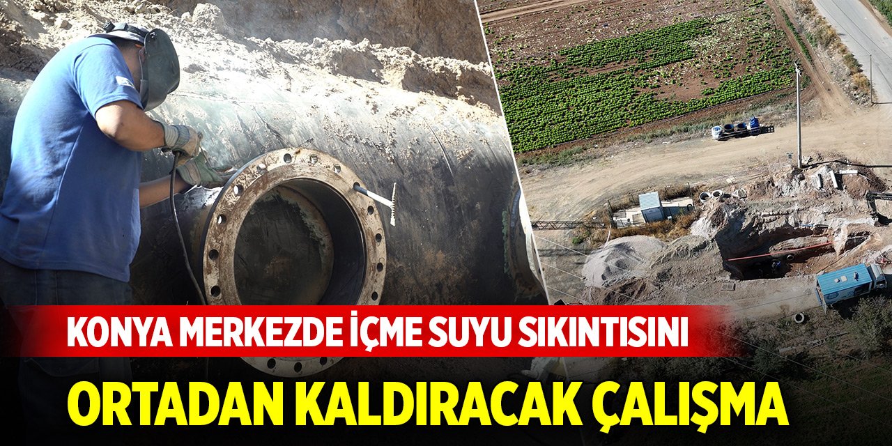 Konya merkezde içme suyu sıkıntısını ortadan kaldıracak çalışma