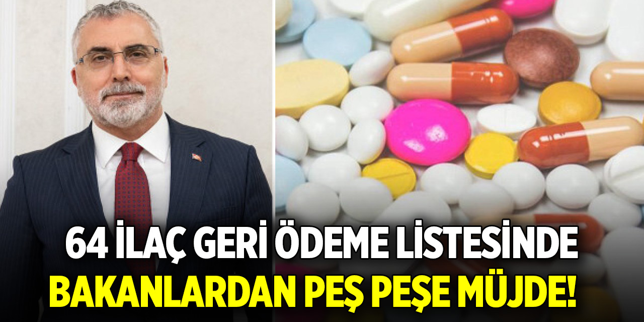 Bakanlardan peş peşe müjde! 64 ilaç geri ödeme listesinde