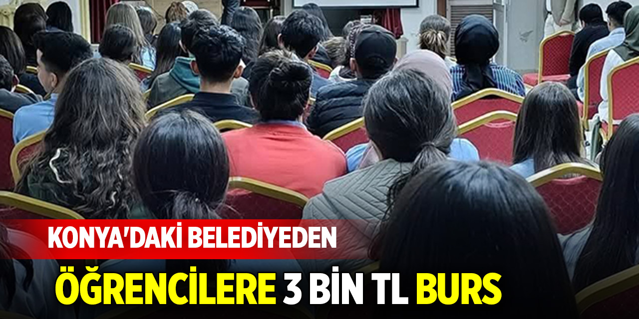 Konya'daki belediyeden öğrencilere 3 bin TL burs