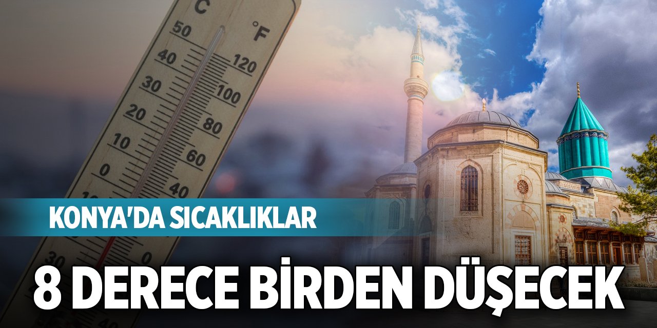 Konya'da sıcaklıklar 8 derece birden düşecek