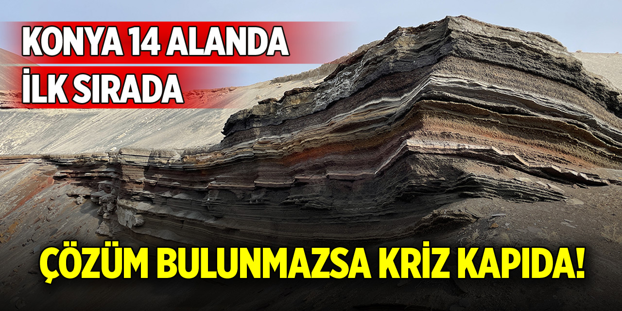 Konya 14 alanda ilk sırada! Çözüm bulunmazsa kriz kapıda
