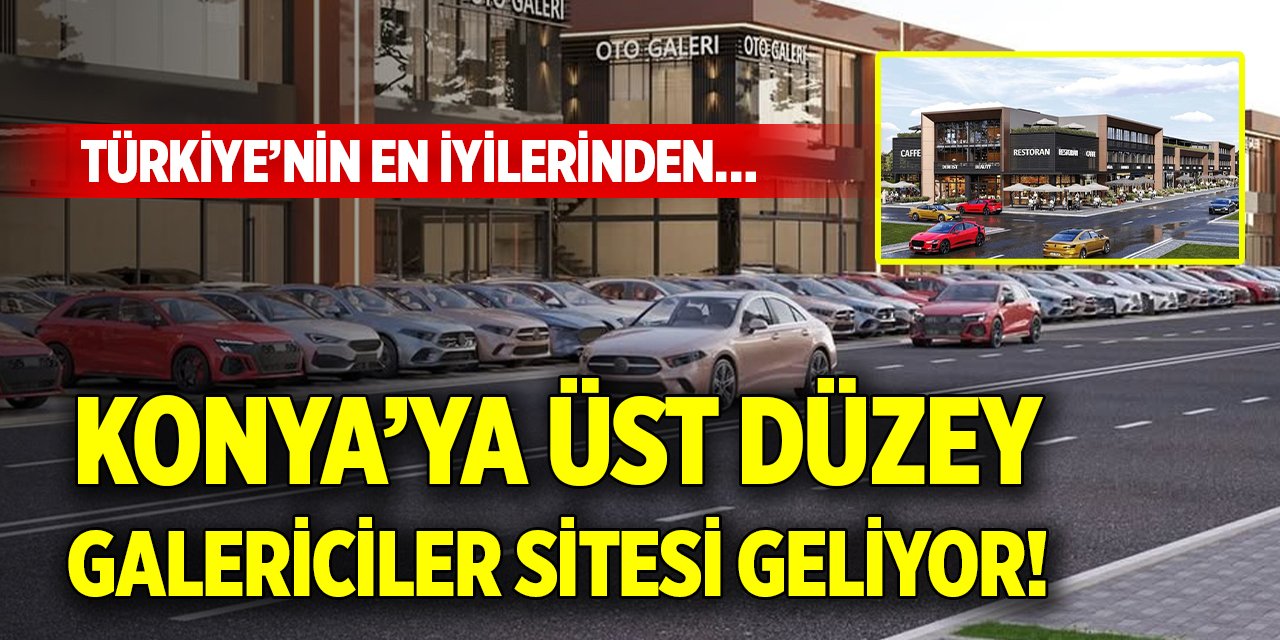 Türkiye’nin en iyilerinden…Konya’ya üst düzey galericiler sitesi geliyor!