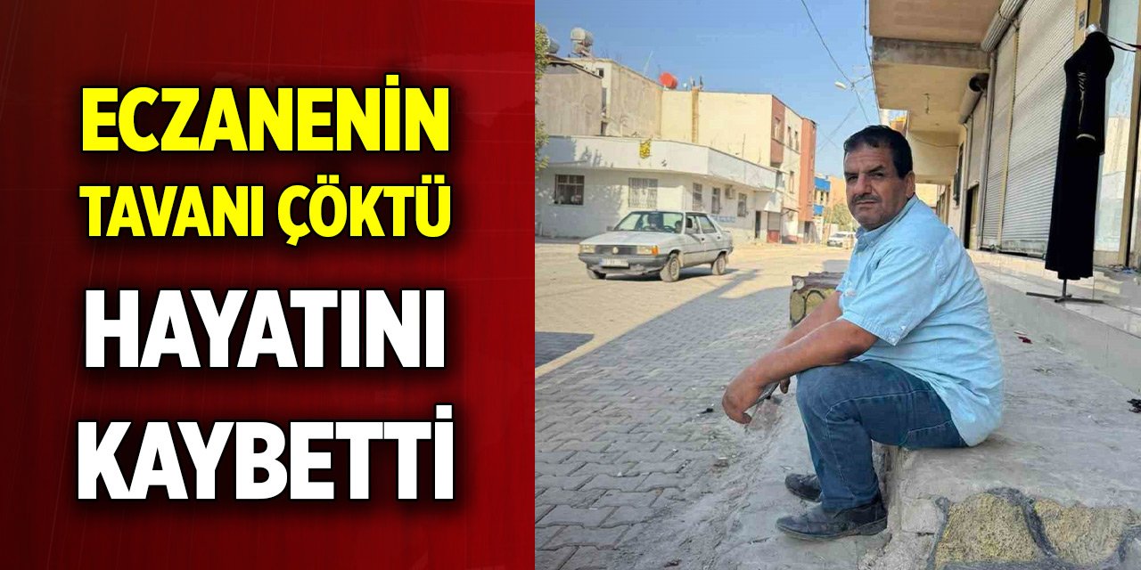 Şanlıurfa tadilat yapılan eczanenin tavanı çöktü: 1 işçi hayatını kaybetti
