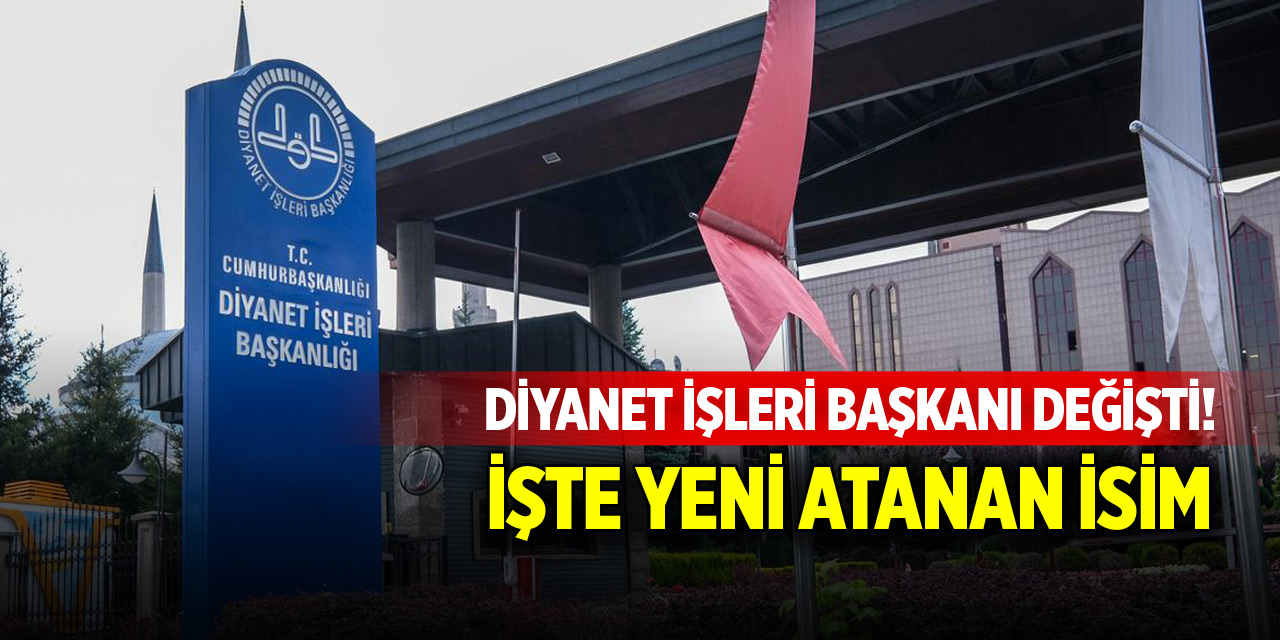 Diyanet İşleri Başkanı değişti!