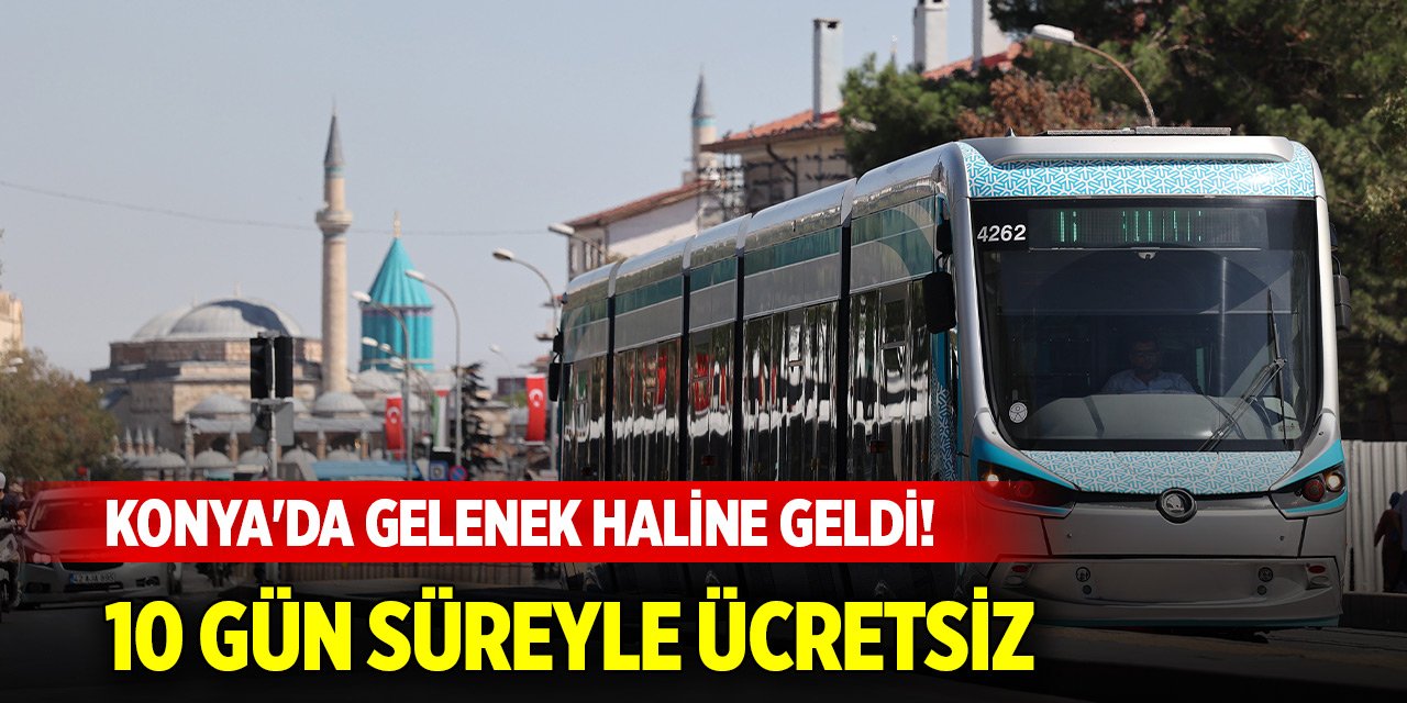 Konya'da gelenek haline geldi! Toplu ulaşım 10 gün süreyle ücretsiz