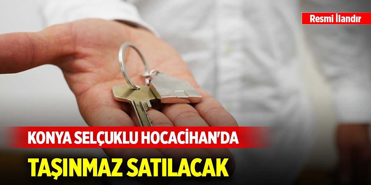 Konya Selçuklu Hocacihan'da taşınmaz satılacak