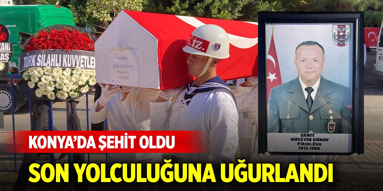 Konya’da görevi başında kalp krizi geçiren şehit uzman çavuş son yolculuğuna uğurlandı