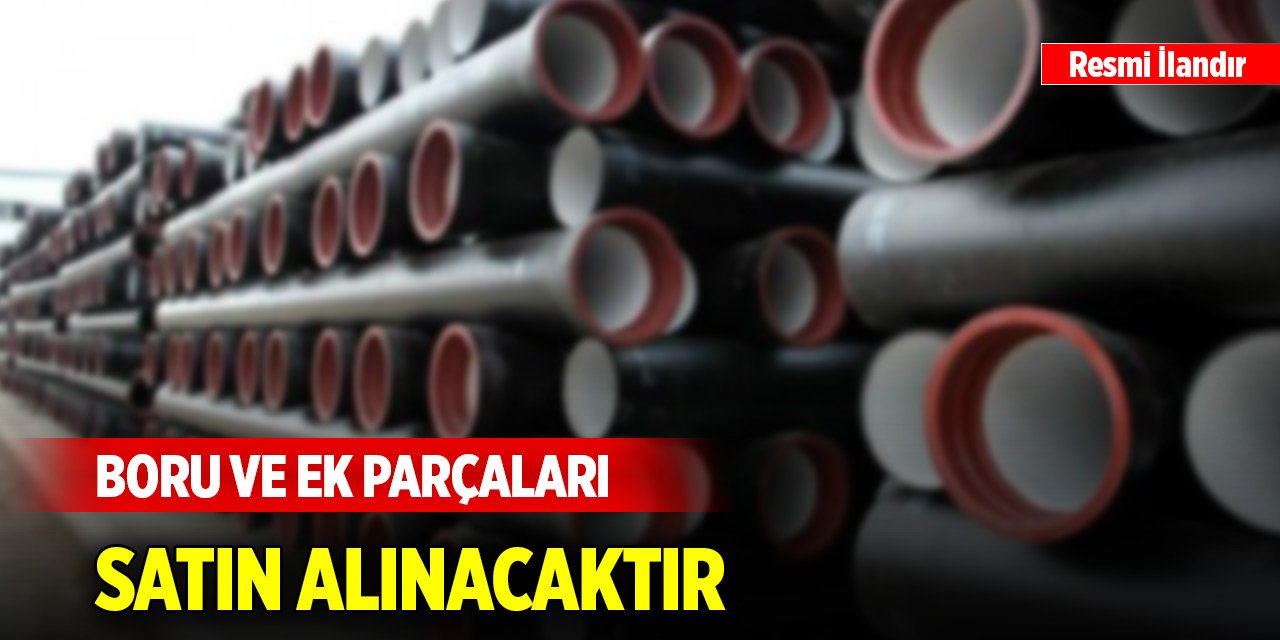 Boru ve ek parçaları satın alınacaktır