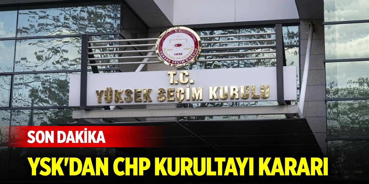 YSK'dan CHP Kurultayı kararı