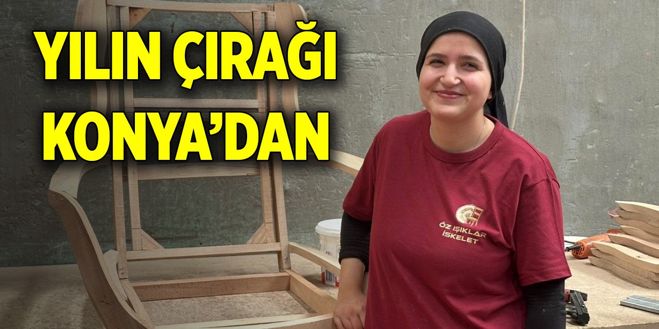 Yılın çırağı Konya’dan