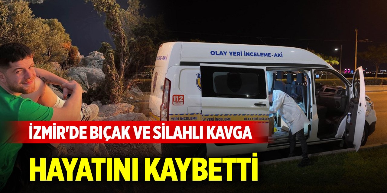 İzmir'de bıçak ve silahlı kavga! Hayatını kaybetti