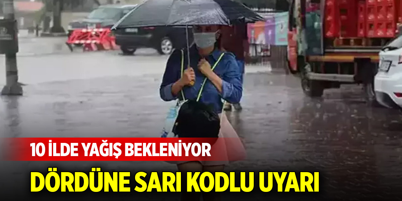 Meteoroloji uyardı! 10 ilde yağış bekleniyor: Dördüne sarı kodlu uyarı