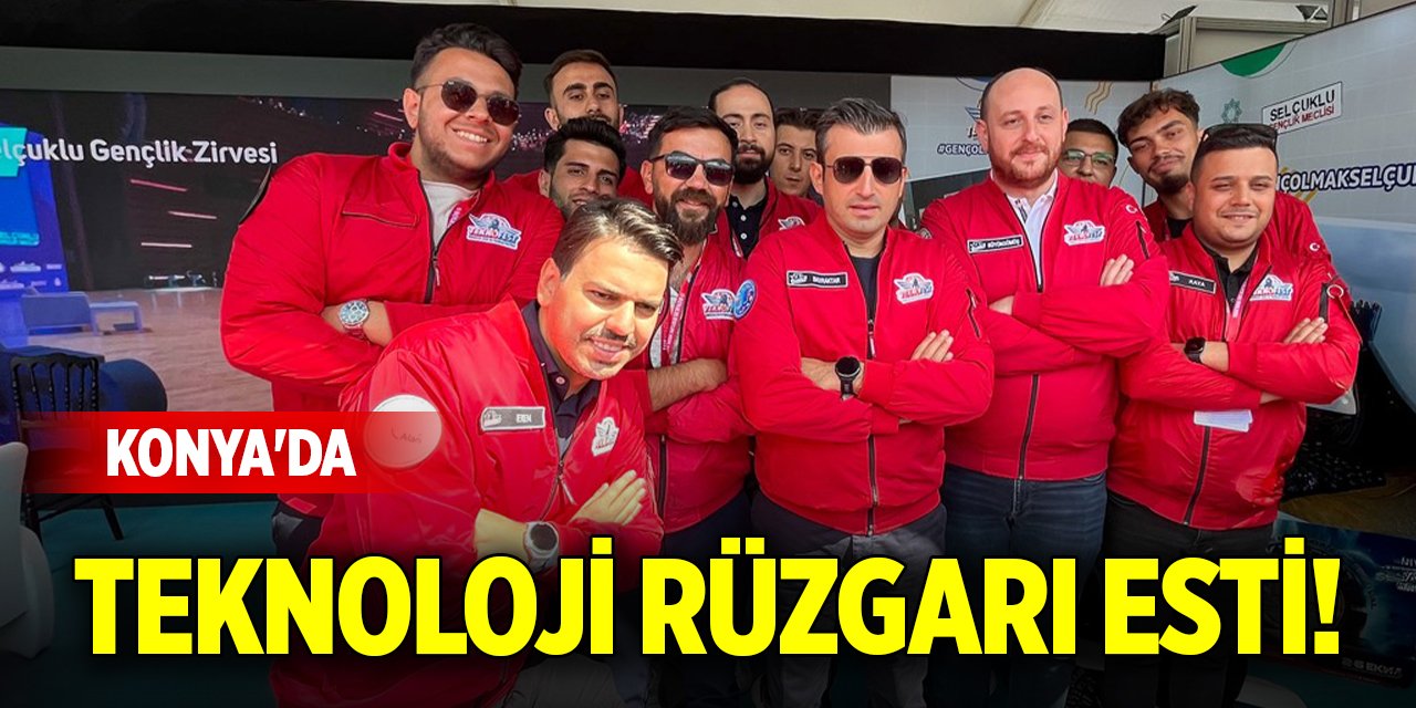 Konya'da teknoloji rüzgarı esti!