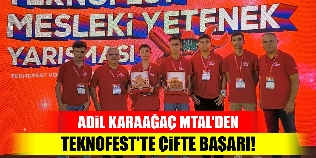 Adil Karaağaç MTAL'den TEKNOFEST'te çifte başarı!