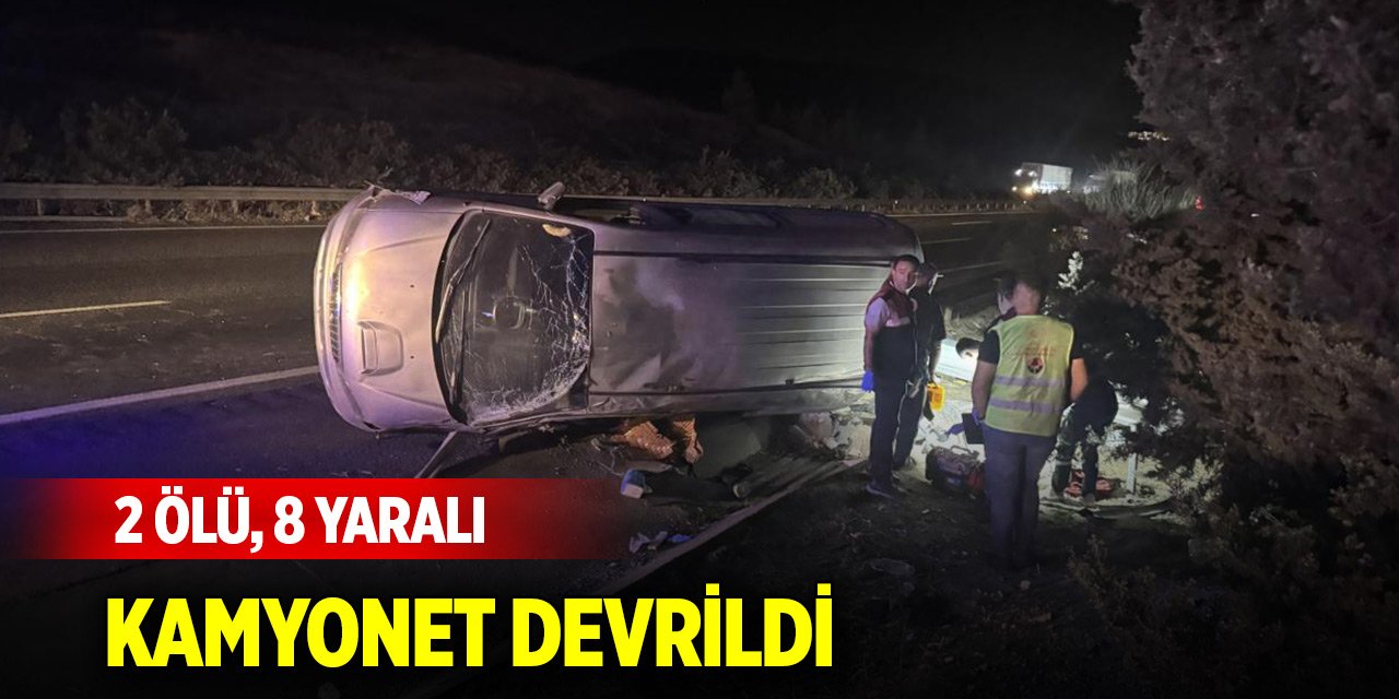 Kamyonet devrildi: 2 ölü, 8 yaralı