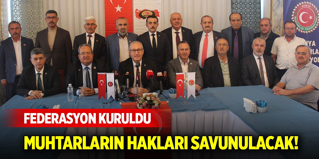Konya’daki muhtarların hakları savunulacak! Federasyon kuruldu