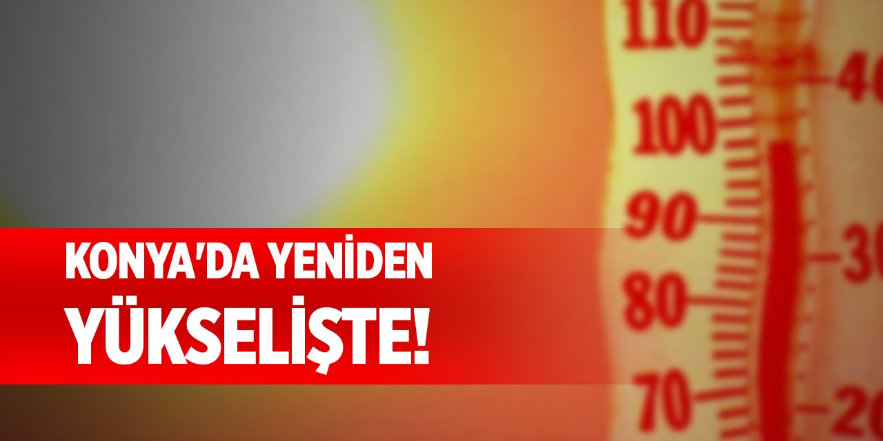 Konya'da yeniden yükselişte!