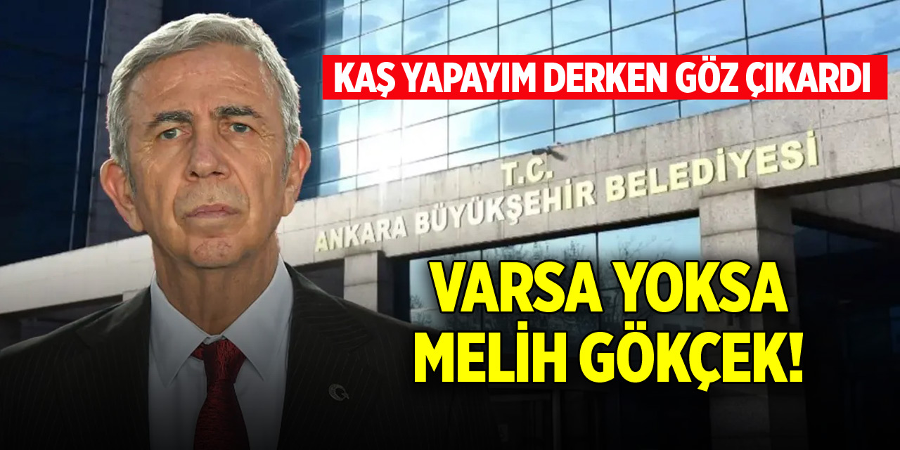 Mansur Yavaş kaş yapayım derken göz çıkardı: Varsa yoksa Melih Gökçek!