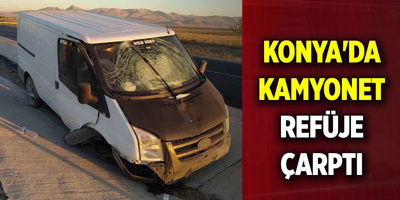 Konya'da kamyonet refüje çarptı: 2 yaralı