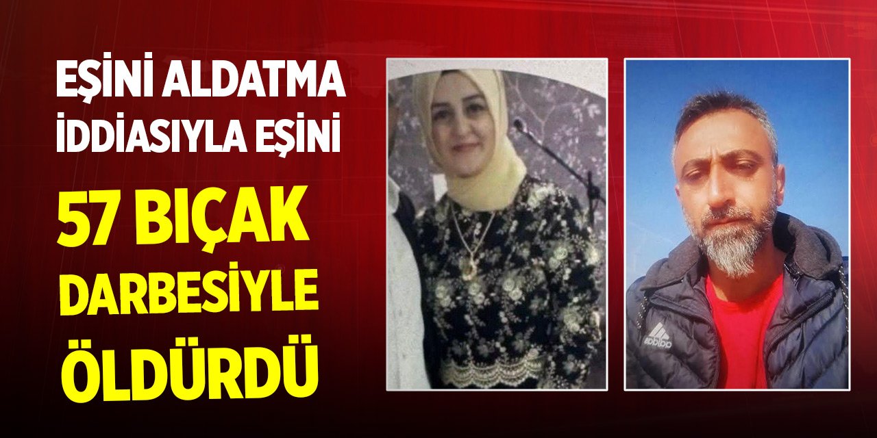 Boşanma kararı sonrası eşini aldatma iddiasıyla 57 bıçak darbesiyle öldürdü