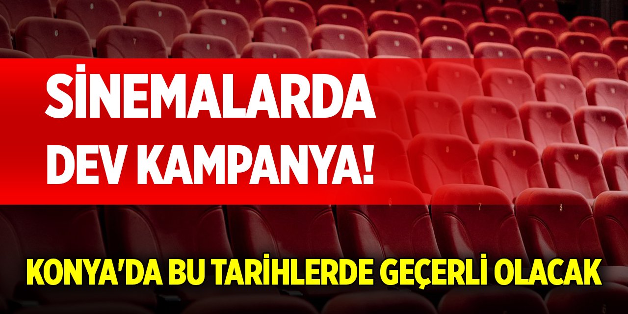 Sinemalarda dev kampanya! Konya'da bu tarihlerde geçerli olacak
