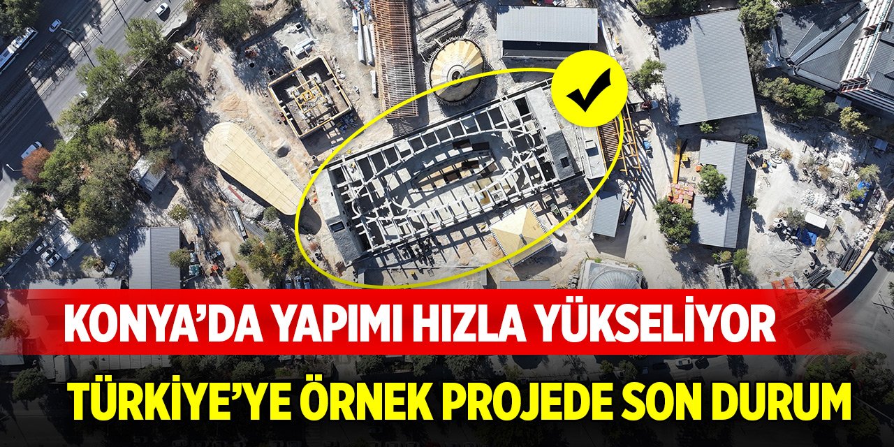 Konya'da hızla yükseliyor... Türkiye'ye örnek olacak projede son durum