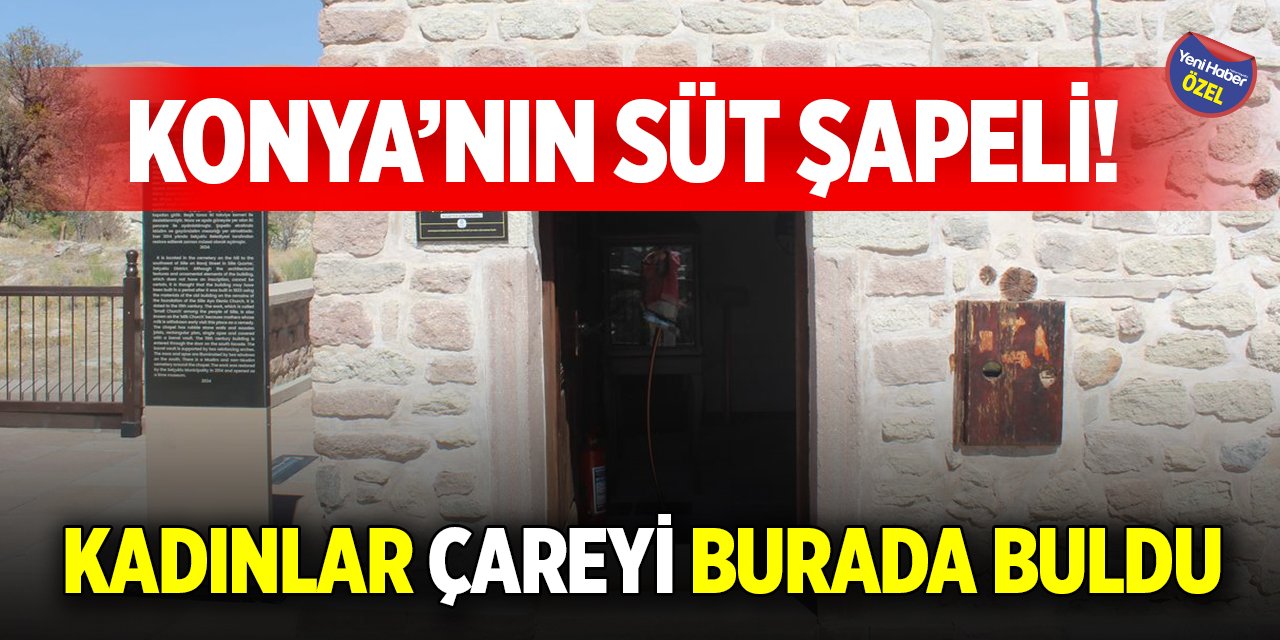Konya’nın süt şapeli! Kadınlar çareyi burada buldu