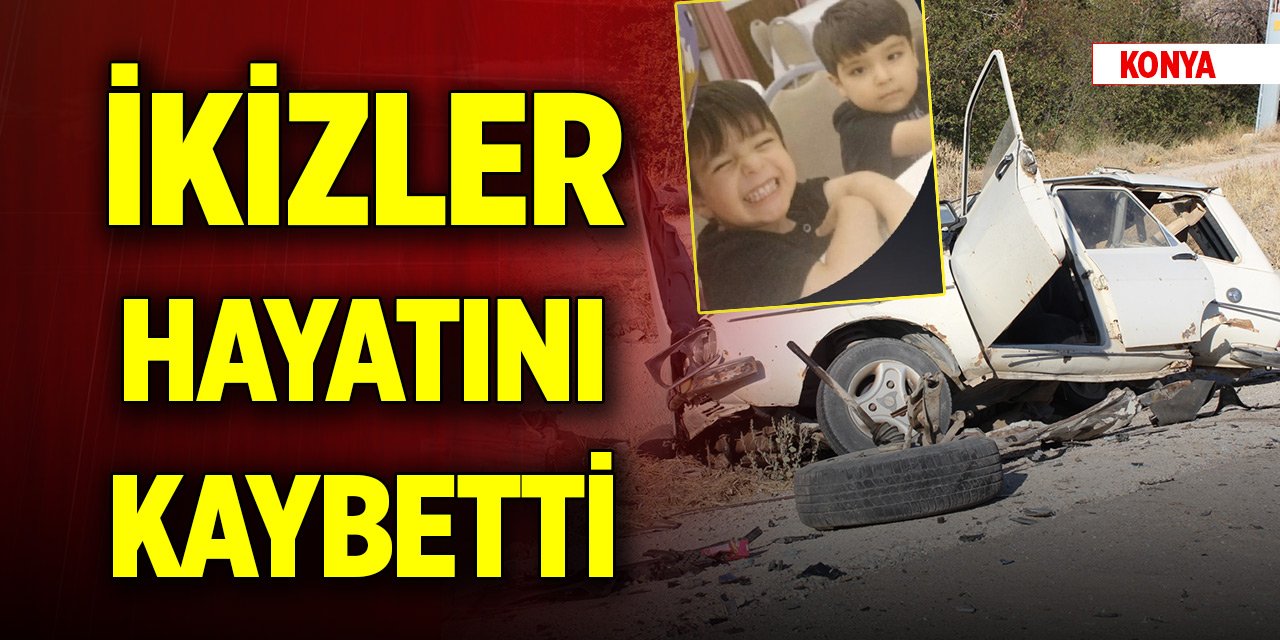 Konya'daki trafik kazası... İkizler yaşamını yitirdi