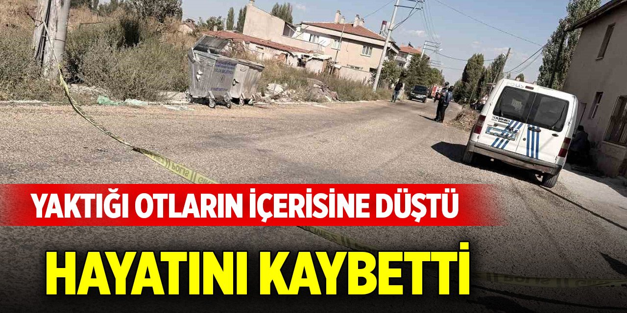 Yaktığı otların içerisine düşerek can verdi... Kahreden detay ortaya çıktı