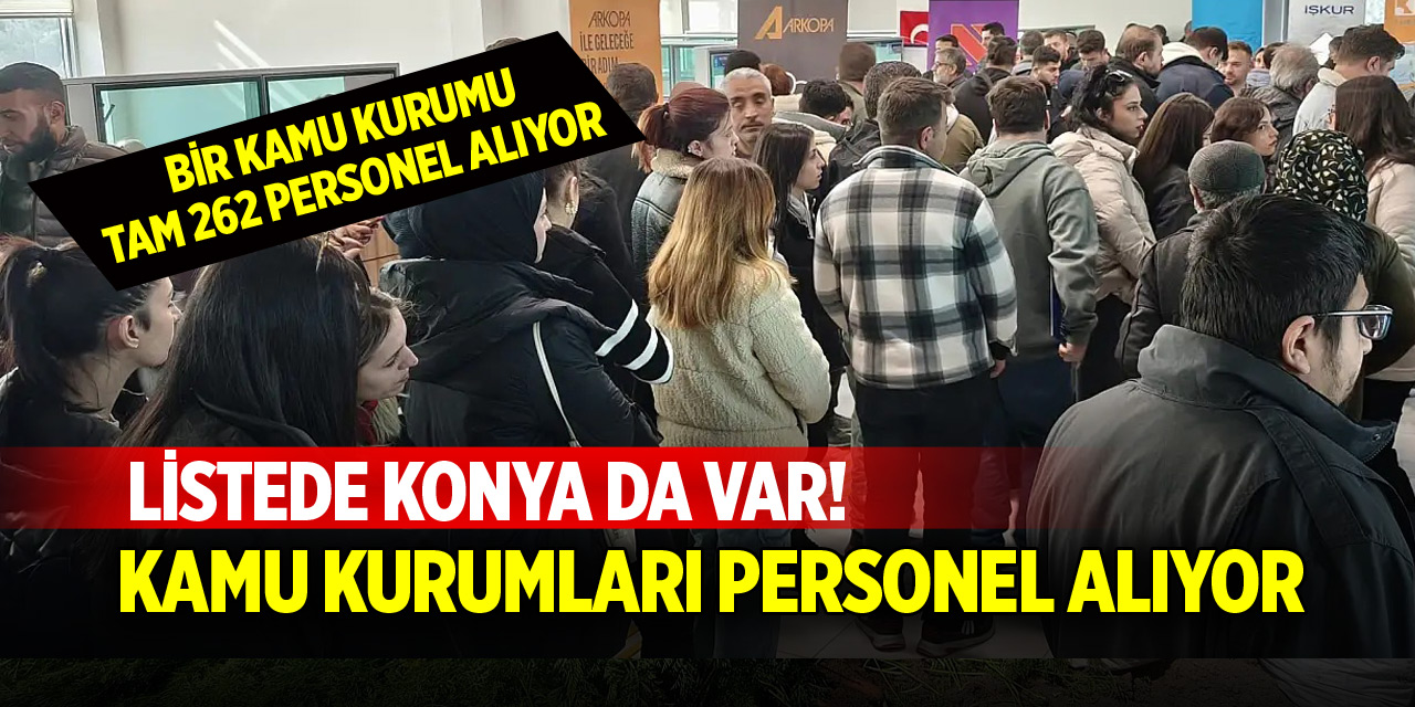 Konya’da kamu kurumları personel alıyor! Bir kurum rekor kıracak