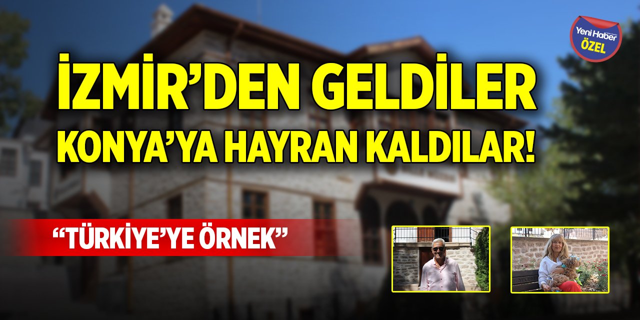 İzmir’den geldiler Konya’ya hayran kaldılar! “Türkiye’ye örnek”