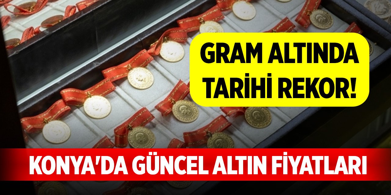 Gram altında tarihi rekor! Konya'da güncel altın fiyatları