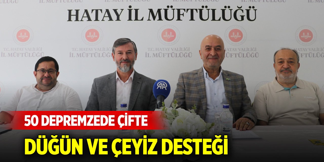 Hatay'da 50 depremzede çifte düğün ve çeyiz desteği sağlanacak
