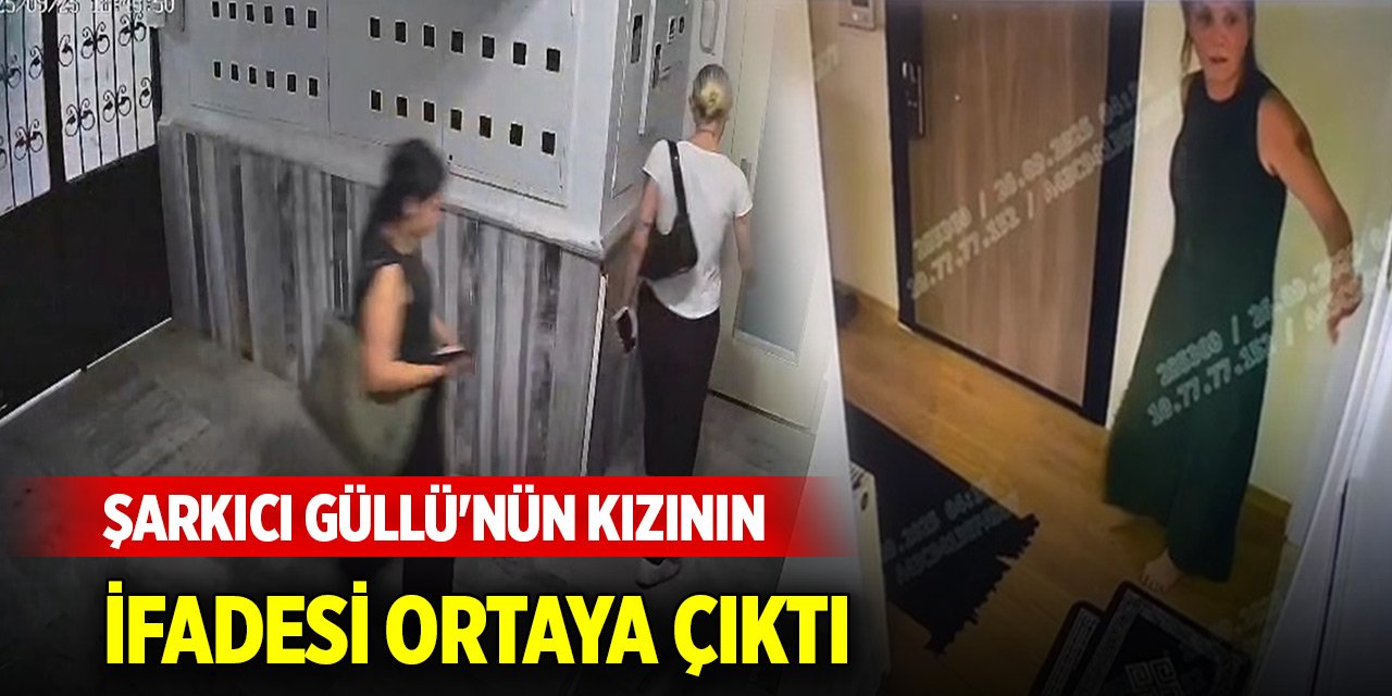 Şarkıcı Güllü'nün kızının ifade ortaya çıktı