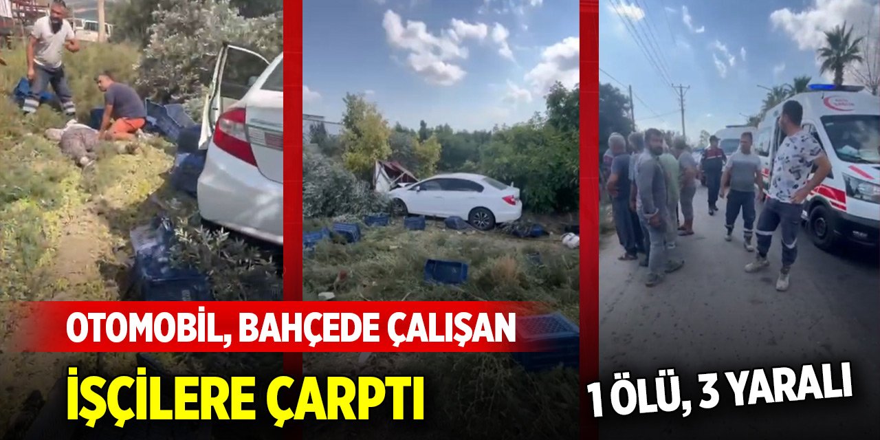Otomobil, bahçede çalışan işçilere çarptı; 1 ölü, 3 yaralı
