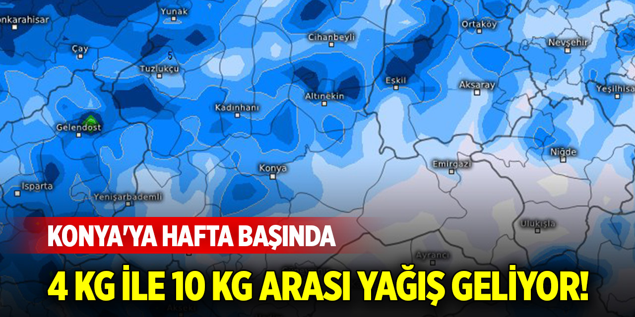 Konya'ya hafta başında 4 kg ile 10 kg arası yağış geliyor!
