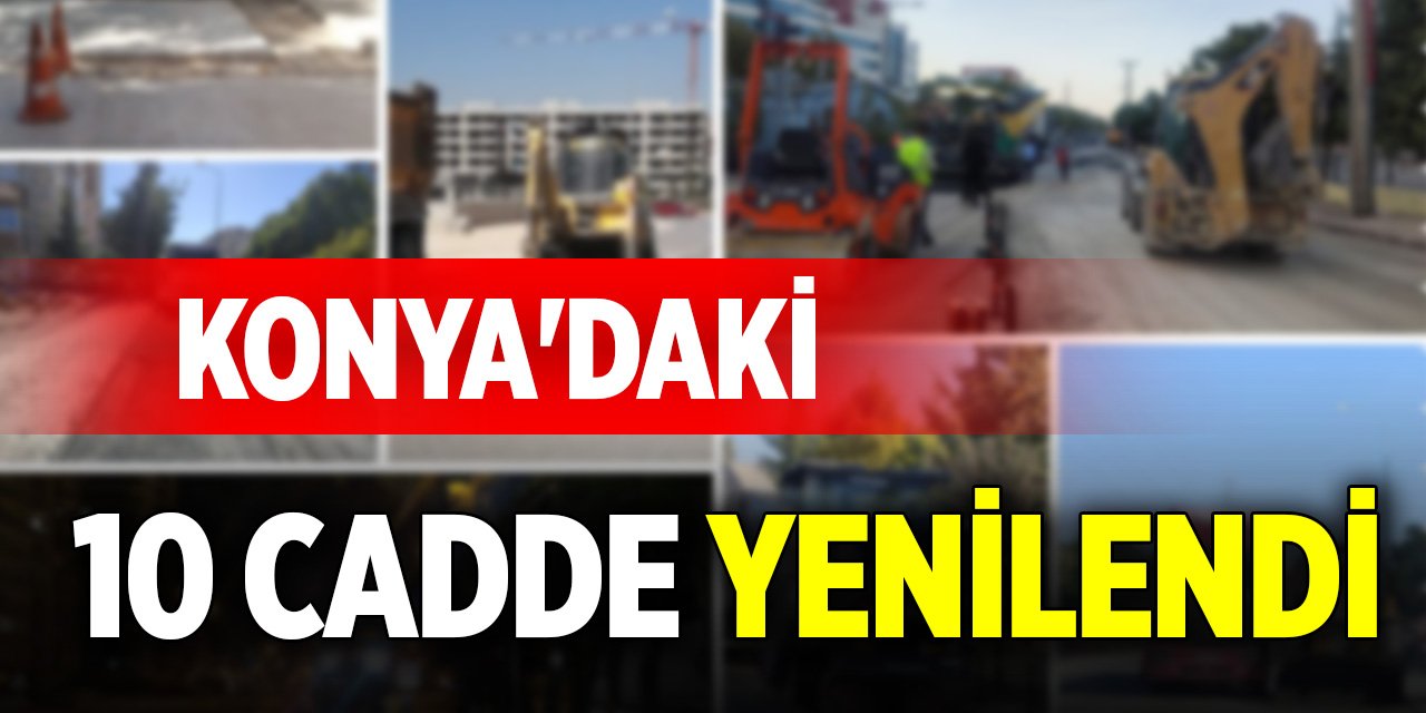 Konya'daki bu 10 cadde yenilendi