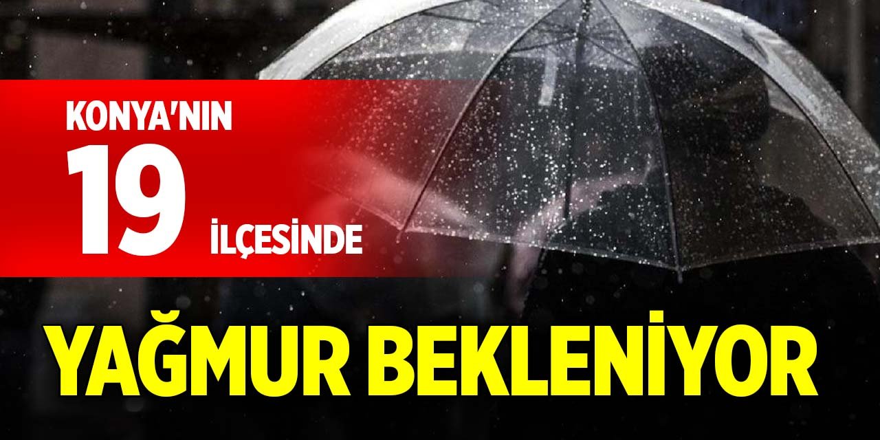 Konya'nın 19 ilçesinde yağmur bekleniyor