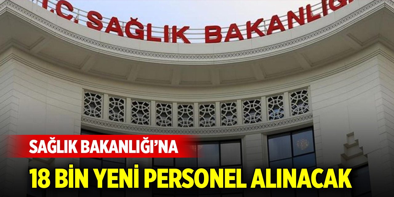 Sağlık Bakanlığı’na 18 bin yeni personel alınacak