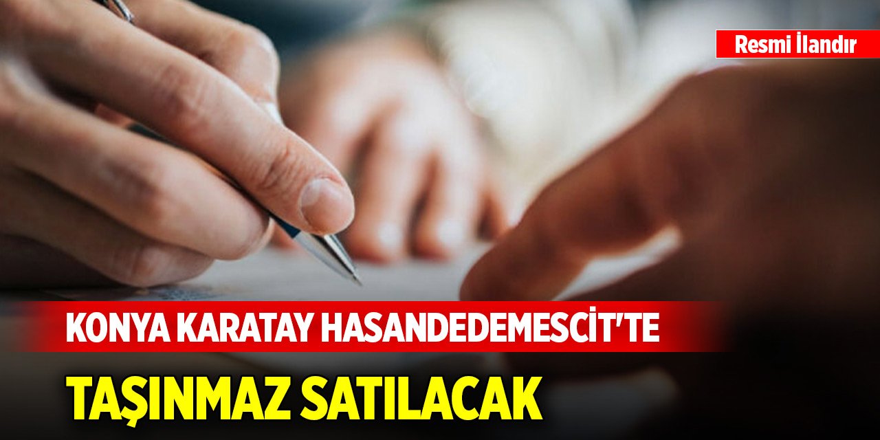 Konya Karatay Hasandedemescit​​​​​​​'te taşınmaz satılacak